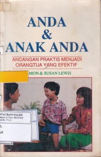 Anda & Anak Anda: Ancangan Praktis Menjadi Orangtua yang Efektif