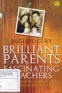 Brilliant Parents Fascinating Teachers: Kiat Membentuk Generasi Muda Yang Cerdas dan Bahagia