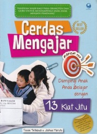 Cerdas Mengajar: Dampingi Anak Anda Belajar Dengan 13 Kiat Jitu
