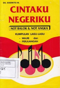 Cintaku Negeriku: Not Balok dan Not Angka; Kumpulan Lagu-lagu Wajib dan Perjuangan
