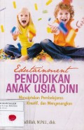 Edutainment Pendidikan Anak Usia Dini: Menciptakan Pembelajaran Menarik, Kreatif dan Menyenangkan