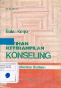Buku Kerja: Latihan Keterampilan Konseling (Seni Memberikan Bantuan)