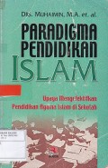 Paradigma Pendidikan Islam: Upaya Mengefektifkan Pendidikan Agama Islam di Sekolah