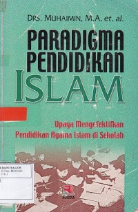 Paradigma Pendidikan Islam: Upaya Mengefektifkan Pendidikan Agama Islam di Sekolah