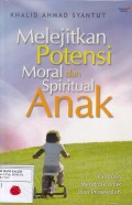 Melejitkan Potensi Moral Anak dan Spiritual Anak:  Panduan Mendidik Anak Usia Prasekolah