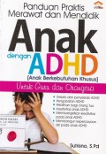 Panduan Praktis Merawat dan Mendidik Anak dengan ADHD (Anak Berkebutuhan Khusus): Untuk Guru dan Orang Tua