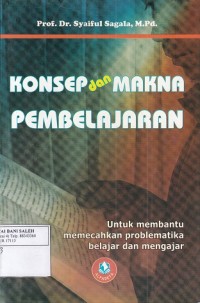Konsep dan Makna Pembelajaran: untuk membantu memecahkan problematika belajar dan mengajar