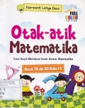 Otak-atik Matematika: Cara Asyik Membuat Anak Gemar Matematika: Untuk TK dan SD Kelas 1-3