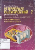 Penuntun Belajar Keterampilan Elektronika 2 (Muatan Lokal): Berdasarkan Kurikulum Baru GBPP 1994 untuk SLTP Kelas 2 Caturwulan I, II, dan III