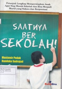 SAATNYA BERSEKOLAH!:

Petunjuk Lengkap Mempersiapkan Anak agar siap masuk sekolah dan bisa menjadi murid yang sukses dan berprestasi