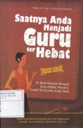 Saatnya Anda Menjadi Guru terHebat: Di Balik Rhasia Menjadi Guru Hebat, Menarik, Kreatif & Dicintai Anak Didik