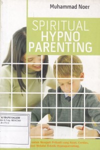 Spiritual Hypno Parenting: Mendidik Anak Menjadi Pribadi yang Kuat,Cerdas,Berprestasi melalui Teknik Hypnoparenting