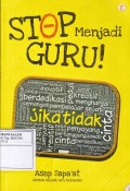 Stop Menjadi Guru!