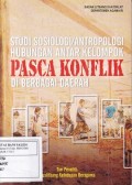Studi Sosiologi/Antropologi Hubungan Antar Kelompok Pasca Konflik di Berbagai Daerah