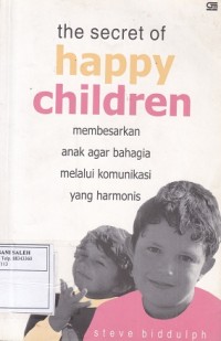 The Secret of Happy Children: Membesarkan Anak Agar Bahagia Melalui Komunikasi yang Harmonis