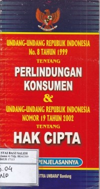 Undang-Undang Republik Indonesi No. 8 Thn 1999 Tentang Perlindungan Konsumen & Undang-Undang Republik Nomer 19 Tahun 2002 Indonesia Tentang Hak Cipta
