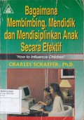 Bagaimana Membimbing, Mendidik dan Mendisiplinkan Anak Secara Efektif: How To Influence Children